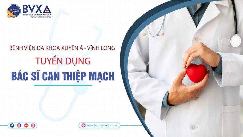 BVXA VĨNH LONG TUYỂN DỤNG BÁC SĨ CAN THIỆP MẠCH NĂM 2020 - Bệnh Viện Đa Khoa Xuyên Á | Xuyen A General Hospital