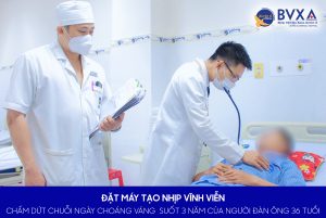 ĐẶT MÁY TẠO NHỊP VĨNH VIỄN - CHẤM DỨT CHUỖI NGÀY CHOÁNG VÁNG SUỐT 3 NĂM CỦA NGƯỜI ĐÀN ÔNG 36 TUỔI