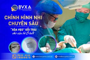 CHỈNH HÌNH NHI CHUYÊN SÂU – “XÓA VẸO” GỐI TRÁI CHO CẬU BÉ 5 TUỔI