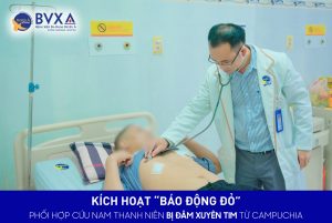 KÍCH HOẠT “BÁO ĐỘNG ĐỎ” PHỐI HỢP CỨU NAM THANH NIÊN BỊ ĐÂM XUYÊN TIM TỪ CAMPUCHIA