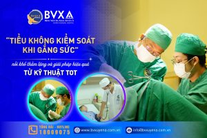 TIỂU KHÔNG KIỂM SOÁT KHI GẮNG SỨC – NỖI KHỔ THẦM LẶNG VÀ GIẢI PHÁP HIỆU QUẢ TỪ KỸ THUẬT TOT