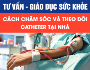 Cách chăm sóc và theo dõi Catheter tại nhà