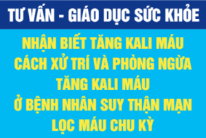 Nhận biết tăng kali máu cách xử trí và phòng ngừa tăng kali máu ở bệnh nhân suy thận mạn lọc máu chu kỳNhận biết tăng kali máu cách xử trí và phòng ngừa tăng kali máu ở bệnh nhân suy thận mạn lọc máu chu kỳ